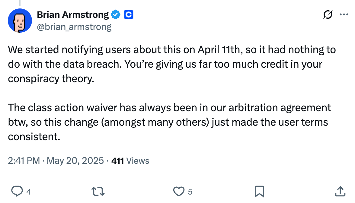 Tweet by Brian Armstrong: “We started notifying users about this on April 11th, so it had nothing to do with the data breach. You’re giving us far too much credit in your conspiracy theory.  The class action waiver has always been in our arbitration agreement btw, so this change (amongst many others) just made the user terms consistent.”