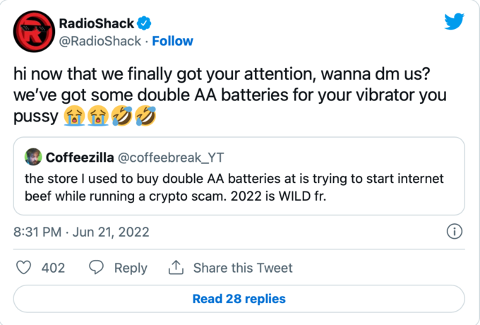 Tweet by RadioShack: “hi now that we finally got your attention, wanna dm us? we’ve got some double AA batteries for your vibrator you pussy 😭😭🤣🤣” Quoted tweet from Coffeezilla (@coffeebreak_YT): “the store I used to buy double AA batteries at is trying to start internet beef while running a crypto scam. 2022 is WILD fr.”