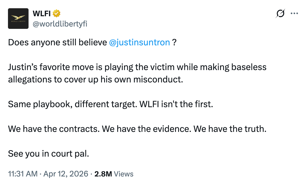 April 12 tweet by World Liberty Financial: “Does anyone still believe  @justinsuntron  ?  Justin’s favorite move is playing the victim while making baseless allegations to cover up his own misconduct.  Same playbook, different target. WLFI isn't the first.  We have the contracts. We have the evidence. We have the truth.  See you in court pal.”