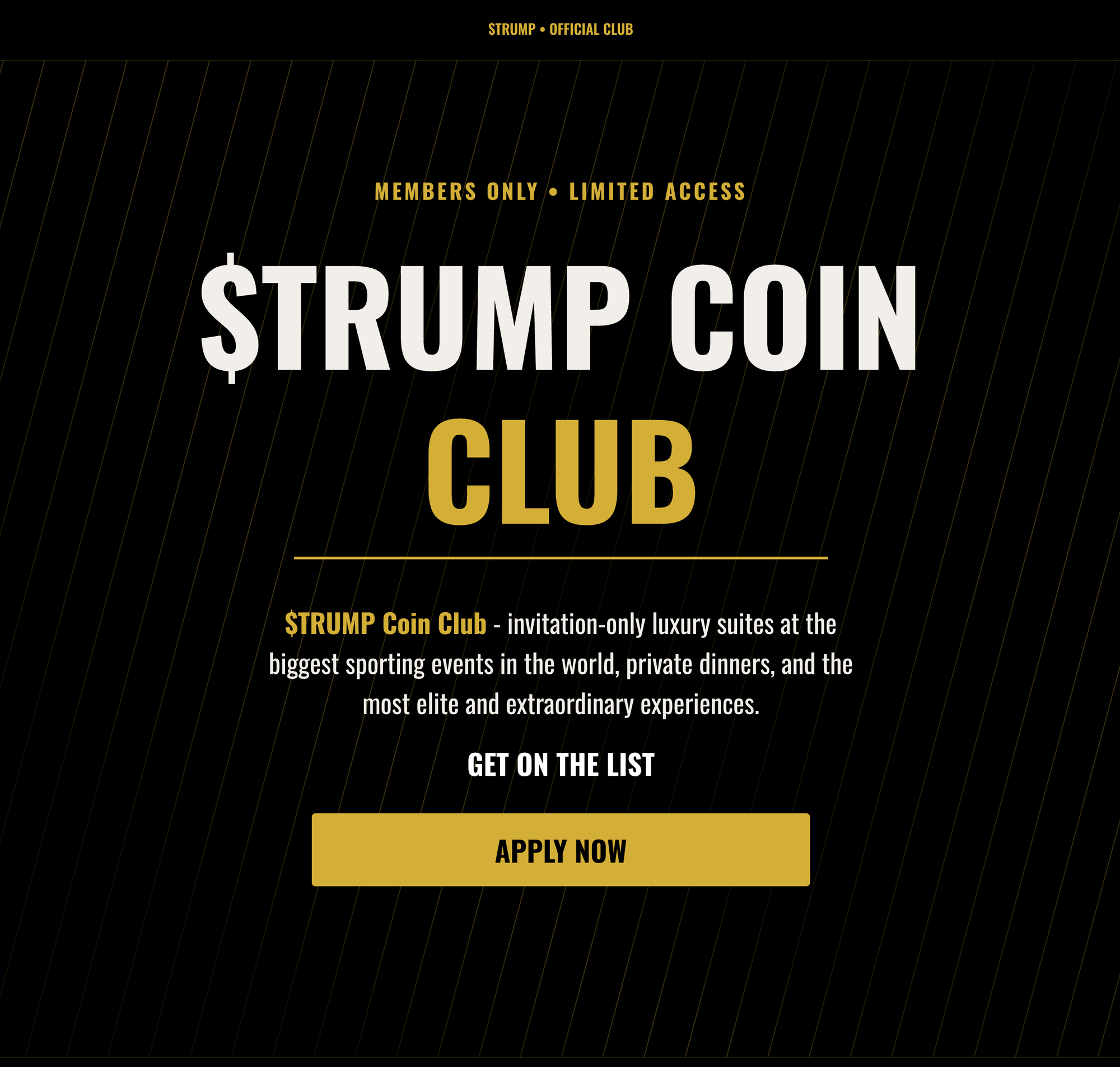 Members only • Limited access $TRUMP Coin Club - invitation-only luxury suites at the biggest sporting events in the world, private dinners, and the most elite and extraordinary experiences.  Get on the list apply now