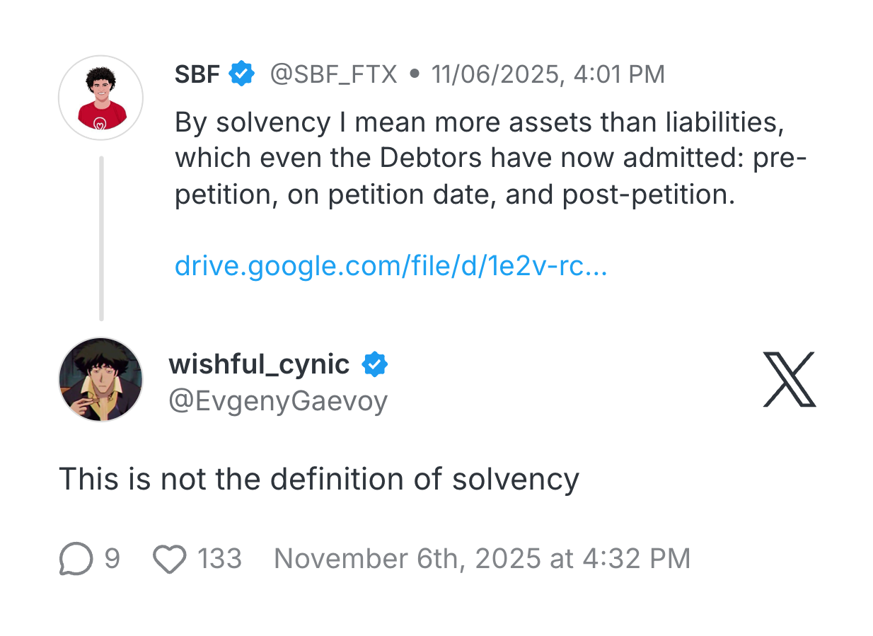 Tweet by SBF @SBF_FTX 11/06/2025: By solvency I mean more assets than liabilities, which even the Debtors have now admitted: pre-petition, on petition date, and post-petition. drive.google.com wishful_cynic @EvgenyGaevoy This is not the definition of solvency