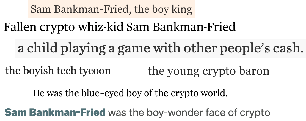 Collage of phrases of text taken from news stories. "Sam Bankman-Fried, the boy king". "Fallen crypto whiz-kid Sam Bankman-Fried". "a child playing a game with other people's cash". "the boyish tech tycoon". "the young crypto baron". "He was the blue-eyed boy of the crypto world". "Sam Bankman-Fried was the boy-wonder face of crypto".