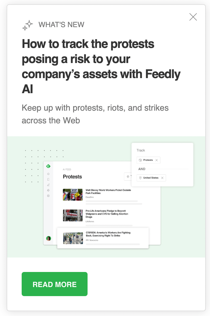 Pop-up modal showing: "What's new: How to track the protests posing a risk to your company's assets with Feedly Al Keep up with protests, riots, and strikes across the Web"