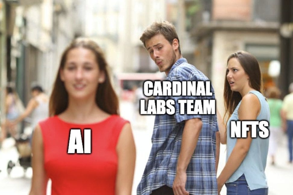 "Distracted boyfriend" meme. The boyfriend is labeled "Cardinal Labs team", and he's distracted looking at a girl labeled "AI" while his girlfriend labeled "NFTs" looks at him in shock