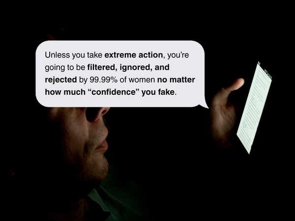 Chat bubble from phone: “Unless you take extreme action, you’re going to be filtered, ignored, and rejected by 99.99% of women no matter how much “confidence” you fake.”