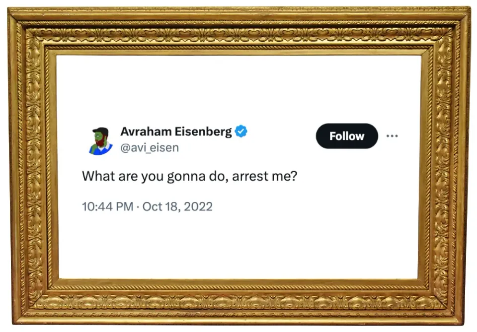 A gold frame around an October 2022 tweet by Avraham Eisenberg: 'What are you gonna do, arrest me?'